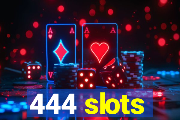 444 slots